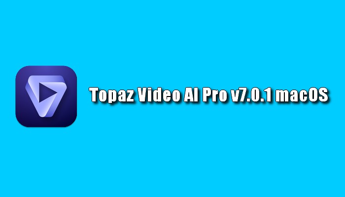 Topaz Video AI Pro v7.0.1 macOS Torrent