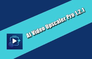 AI Video Upscaler Pro 1.2.1 Torrent